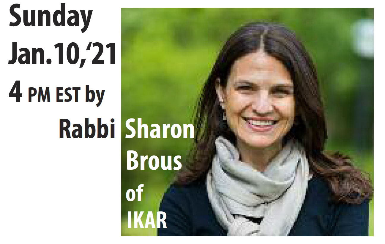 Sunday Jan.10,‘21 4 PM EST by Rabbi Sharon Brous of IKAR